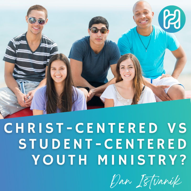 Christ-Centered vs. Student-Center Ministry
