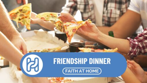 Friendship Dinner – Faith at Home